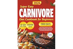 Super Easy Carnivore Diet Cookbook: 2000+ Days of Quick & Delicious Recipes for Beginners, Carnivore Diet Explained with a 30
