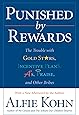 Punished by Rewards: The Trouble with Gold Stars, Incentive Plans, A's, Praise, and Other Bribes