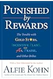 Punished by Rewards: The Trouble with Gold Stars, Incentive Plans, A's, Praise, and Other Bribes