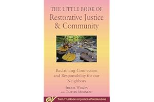 Little Book of Restorative Justice & Community: Reclaiming Connection and Responsibility for our Neighbors