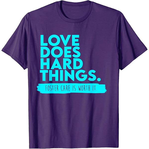 Amazon.com: Foster Care Support, Love Does Hard Things T-Shirt