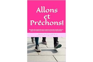 Allons et Prêchons!: Un guide d'évangélisation pour susciter le réveil afin de piller l'enfer et gagner de nombreuses âmes à 