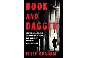 Book and Dagger: How Scholars and Librarians Became the Unlikely Spies of World War II