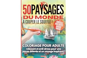 50 Paysages du Monde à couper le souffle !: Livre de Coloriage pour Adulte relaxant et anti-stress pour une pause détente et 