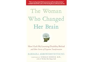 The Woman Who Changed Her Brain: How I Left My Learning Disability Behind and Other Stories of Cognitive Transformation
