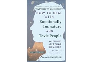 How to Deal with Emotionally Immature and Toxic People Without Getting Drained: Stop Overreacting, Set Boundaries, Avoid Mani