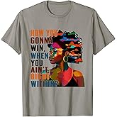 Black Girl - How You Gon' Win When You Ain't Right Within T-Shirt