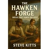 The Hawken Forge: Rifles that Tamed the West