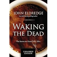 Waking the Dead: The Secret to a Heart Fully Alive