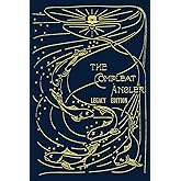 The Compleat Angler - Legacy Edition: A Celebration Of The Sport And Secrets Of Fishing And Fly Fishing Through Story And Son