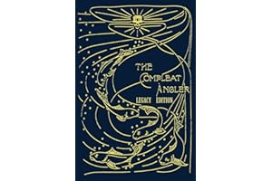 The Compleat Angler - Legacy Edition: A Celebration Of The Sport And Secrets Of Fishing And Fly Fishing Through Story And Song (The Library of American Outdoors Classics)