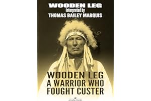 Wooden Leg: A Warrior Who Fought Custer