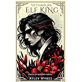 To Chain an Elf King: An Enemies to Lovers Fantasy Romance (Sands of Maeoris)