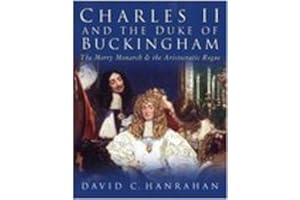 Charles II and the Duke of Buckingham: The Merry Monarch and the Aristocratic Rogue