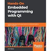Hands-On Embedded Programming with Qt: Develop high performance applications for embedded systems with C++ and Qt 5