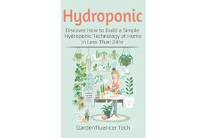 Hydroponic: Discover How to Build a Simple Hydroponic Technology at Home in Less Than 24hr (DIY Home Gardening)