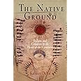 The Native Ground: Indians and Colonists in the Heart of the Continent (Early American Studies)