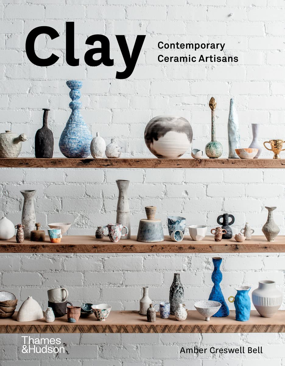 Clay: Contemporary Ceramic Artisans Clay: Contemporary Ceramic Artisans Hardcover