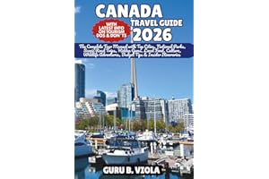 CANADA TRAVEL GUIDE 2026: The Complete Tour Manual with Top Cities, National Parks, Scenic Road Trips, Hidden Gems, Local Foo