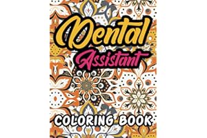 Dental Assistant Coloring Book: A Snarky Funny Humor Dental Assistant Appreciation Week Gift Idea for Adults Relaxation and Stress Relief- Floral ... Book Gift for Dental Assistant (Gift Idea)