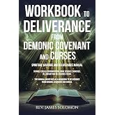 WORKBOOK To Deliverance From Demonic Covenant and Curses: Spiritual Warfare and Deliverance Manual