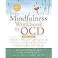 The Mindfulness Workbook for OCD: A Guide to Overcoming Obsessions and Compulsions Using Mindfulness and Cognitive Behavioral