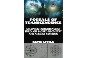 Portals of Transcendence : Attaining Enlightenment through Sacred Geometry and Ancient Symbols