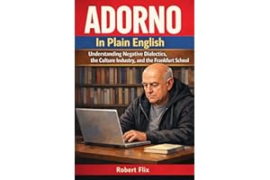 Adorno in Plain English: Understanding Negative Dialectics, the Culture Industry, and the Frankfurt School (Philosophy in Pla