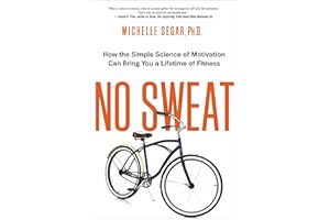 No Sweat: How the Simple Science of Motivation Can Bring You a Lifetime of Fitness