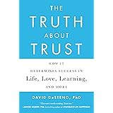 The Truth About Trust: How It Determines Success in Life, Love, Learning, and More