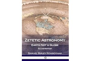 Zetetic Astronomy: Earth Not a Globe (Illustrated)
