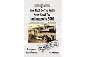 How Much Do You Really Know About The Indianapolis 500?: 500+ Multiple-Choice Questions To Educate And Test Your Knowledge Of The Hundred-Year History