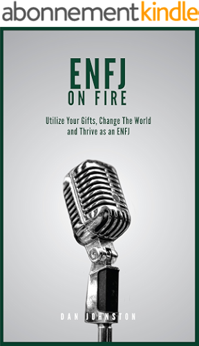 Download ENFJ On Fire: Utilize Your Gifts, Change The World and Thrive as an ENFJ (English Edition) PDF