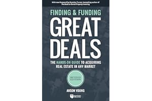 Finding and Funding Great Deals: Revised Edition: The Hands-On Guide to Acquiring Real Estate in Any Market