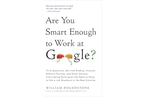 Are You Smart Enough to Work at Google?: Trick Questions, Zen-like Riddles, Insanely Difficult Puzzles, and Other Devious Int