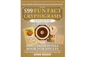 599 Fun Fact Cryptograms (Untold History Edition), Large Print Puzzle Book for Adults: Decode Amazing Trivia about Lost Moments, Unsung Heroes, ... Historical Mysteries & Everyday Origins