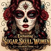 Enchanting Sugar Skull Women Coloring Book: Day of the Dead Coloring Page For Adult, Floral Art for Stress Relief and Relaxation