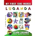Learn Luganda for Beginners, My First 1000 Words: Bilingual Ganda - English Language Learning Book for Kids & Adults