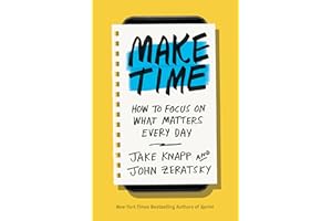 Make Time: How to Focus on What Matters Every Day