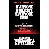 If Anyone Builds It, Everyone Dies: Why Superhuman AI Would Kill Us All