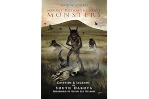 Mount Rushmore State Monsters: Cryptids & Legends of South Dakota