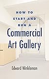 How to Start and Run a Commercial Art Gallery