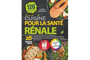 Livre de Cuisine pour la Santé Rénale: 120 Recettes en Couleur Faibles en Sodium et Potassium, avec Macros et Plan de Repas d