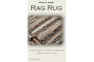 How to Make Rag Rug: Simple Beginners Guide to Transforming Fabrics Scraps into Rug