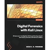 Digital Forensics with Kali Linux: Enhance your investigation skills by performing network and memory forensics with Kali Linux 2022.x, 3rd Edition