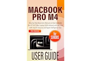 MACBOOK PRO M4 USER GUIDE for SENIORS: Step-by-Step Beginners Manual on How to Master the 14” & 16” Mac Laptop (2024 release)