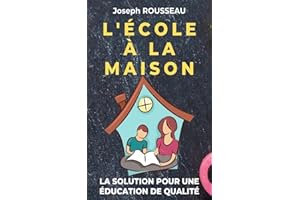 L'école à la Maison: La Solution pour une Education de Qualité (French Edition)