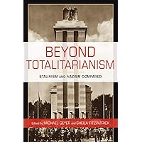 Beyond Totalitarianism: Stalinism and Nazism Compared