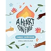 A Heart on Fire Guided Workbook: 100 Activities and Prompts for a Life of Everyday Advocacy and Self-Compassion