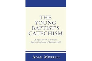 The Young Baptist's Catechism: A Beginner's Guide to the Baptist Confession of Faith of 1689